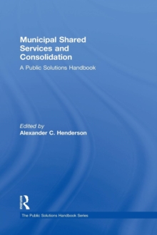 Municipal Shared Services and Consolidation: A Public Solutions Handbook