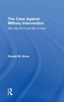 Image for The case against military intervention  : why we do it and why it fails