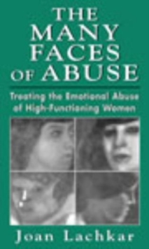 Image for The Many Faces of Abuse : Treating the Emotional Abuse of High-Functioning Women