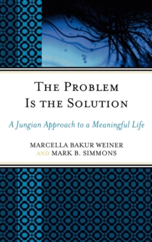 Image for The Problem Is the Solution : A Jungian Approach to a Meaningful Life