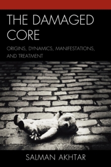 Image for The Damaged Core : Origins, Dynamics, Manifestations, and Treatment