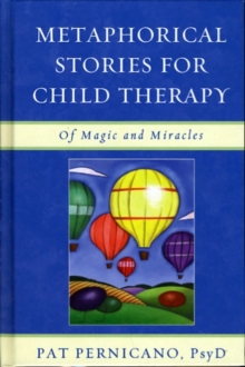 Image for Metaphorical Stories for Child Therapy : Of Magic and Miracles