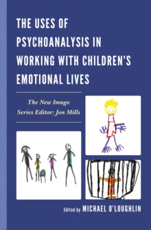Image for The uses of psychoanalysis in working with children's emotional lives