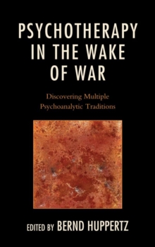 Image for Psychotherapy in the wake of war: discovering multiple psychoanalytic traditions