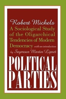 Image for Political parties  : a sociological study of the oligarchical tendencies of modern democracy