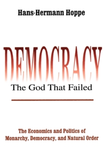 Democracy – The God That Failed: The Economics and Politics of Monarchy, Democracy and Natural Order