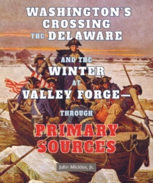 Image for Washington's Crossing the Delaware and the Winter at Valley Forge: Through Primary Sources