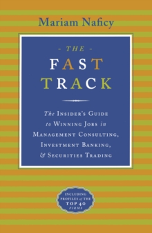Image for The Fast Track : The Insider's Guide to Winning Jobs in Management Consulting, Investment Banking & Securities Trading