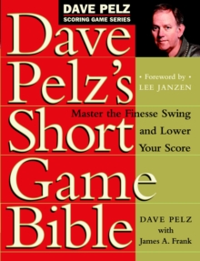 Image for Dave Pelz's Short Game Bible : Master the Finesse Swing and Lower Your Score