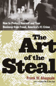Image for Art of the Steal: How to Protect Yourself and Your Business from Fraud, America's #1 Crime