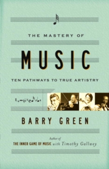 Image for The mastery of music: ten pathways to true artistry