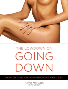 Image for The lowdown on going down  : how to give her mind-blowing oral sex