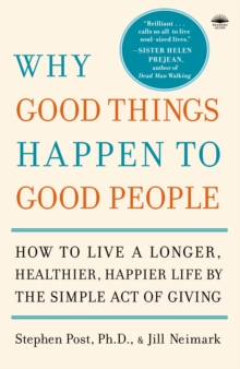 Image for Why good things happen to good people  : how to live a longer, healthier, happier life by the simple act of living