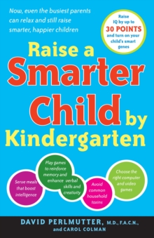 Raise a Smarter Child by Kindergarten: Raise IQ by up to 30 points and turn on your child’s smart genes