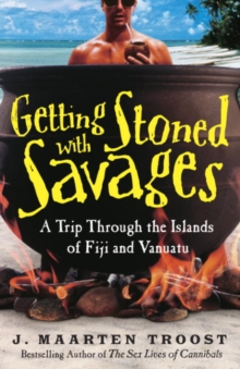 Image for Getting stoned with savages: a trip through the Islands of Fiji and Vanuatu