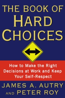 Image for Book of Hard Choices: How to Make the Right Decisions at Work and Keep Your Self-Respect