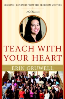Image for Teach with your heart: lessons I learned from the Freedom Writers : a memoir