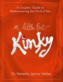 Image for A little bit kinky  : a couple's guide to rediscovering the thrill of sex