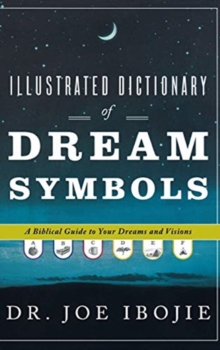 Image for Illustrated Dictionary of Dream Symbols : A Biblical Guide to Your Dreams and Visions