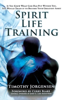 Image for Spirit Life Training : If You Knew What God Has Put Within You, You Would Train It to Become Your Greatest Asset