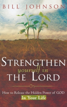 Image for Strengthen Yourself in the Lord : How to Release the Hidden Power of God in Your Life