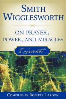 Image for Smith Wigglesworth on Prayer, Power, and Miracles