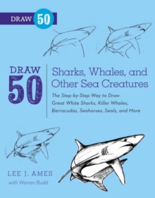Image for Draw 50 sharks, whales, and other sea creatures: the step-by-step way to draw great white sharks, killer whales, barracudas, seahorses, seals and more