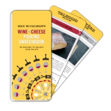 Max McCalman’s Wine and Cheese Pairing Swatchbook: 50 Pairings to Delight Your Palate