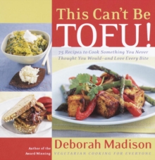 Image for This Can't Be Tofu!: 75 Recipes to Cook Something You Never Thought You Would--and Love Every Bite