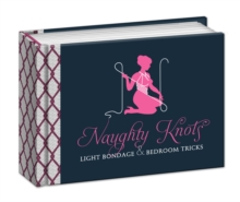 Image for Naughty knots  : light bondage and bedroom tricks