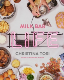 Milk Bar Life: Recipes & Stories: A Cookbook