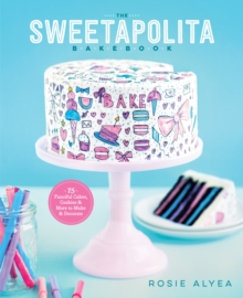 The Sweetapolita Bakebook: 75 Fanciful Cakes, Cookies & More to Make & Decorate