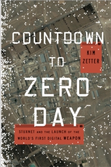 Image for Countdown to zero day: Stuxnet and the launch of the world's first digital weapon