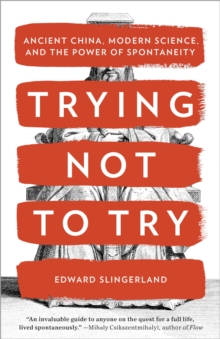 Image for Trying Not to Try: The Art and Science of Spontaneity