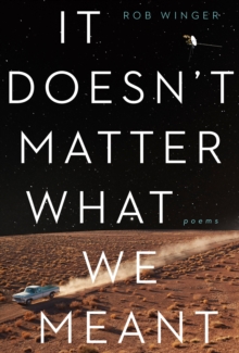 It Doesn’t Matter What We Meant: Poems