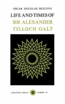 Life and Time of Sir Alexander Tilloch Galt