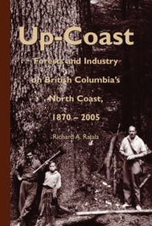 Up-Coast: Forest and Industry on British Columbia’s North Coast, 1870–2005