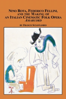 Image for Nino Rota, Federico Fellini, and the Making of an Italian Cinematic Folk Opera Amarcord