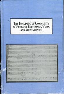 Image for The Imagining of Community in Works of Beethoven, Verdi, and Shostakovich