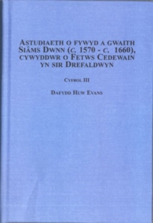 Image for Astudiaeth O Fywyd a Gwaith Siams Dwnn (c. 1570 - C. 1660), Cywyddr O Fetws Cedewain Yn Sir Drefaldwyn