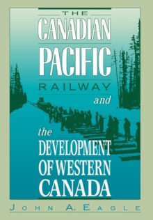 Canadian Pacific Railway and the Development of Western Canada, 1896-1914