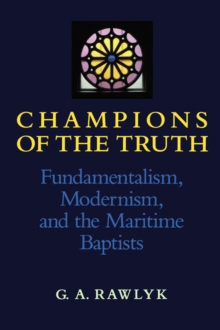 Image for Champions of the Truth : Fundamentalism, Modernism, and the Maritime Baptists
