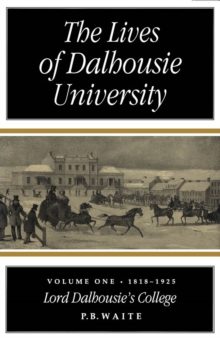 Lives of Dalhousie University: Volume I