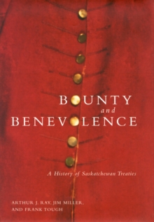 Image for Bounty and benevolence  : a history of Saskatchewan treaties