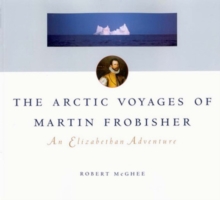 Arctic Voyages of Martin Frobisher