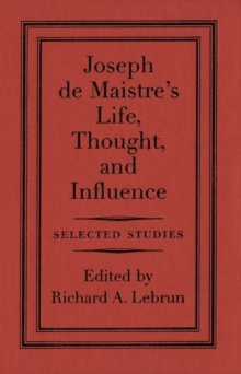Joseph de Maistre's Life, Thought, and Influence