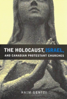 Image for The Holocaust, Israel, and Canadian Protestant churches  : Haim Genizi
