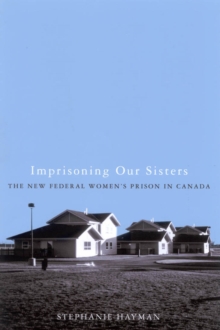 Image for Imprisoning our sisters  : the new federal women's prisons in Canada