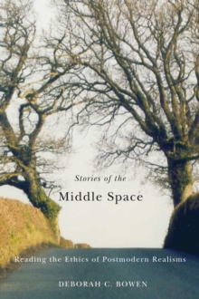 Image for Stories of the middle space  : reading the ethics in postmodern realisms