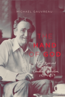 Image for The Hand of God: Claude Ryan and the Fate of Canadian Liberalism, 1925-1971